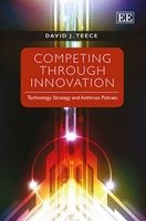 Competing Through Innovation - Technology Strategy and Antitrust Policies (Hardcover) - David J Teece Photo
