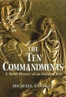 The Ten Commandments - A Short History of an Ancient Text (Hardcover, Annotated Ed) - Michael Coogan Photo
