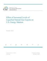 Effect of Increased Levels of Liquefied Natural Gas Exports on U.S. Energy Markets October 2014 (Paperback) - U S Energy Information Administration Photo