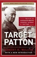 Target: Patton - The Plot to Assassinate General George S. Patton (Paperback) - Robert K Wilcox Photo