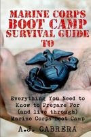 Marine Corps Boot Camp Survival Guide - Everything You Need to Know to Prepare for (and Live Through) Marine Corps Boot Camp (Paperback) - A J Cabrera Photo