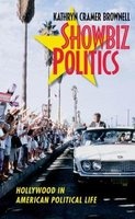 Showbiz Politics: Hollywood in American Political Life (Hardcover) - Kathryn Cramer Brownell Photo