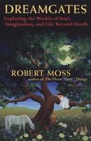 Dreamgates - Exploring the Worlds of Soul, Imagination, and Life Beyond Death (Paperback, 2nd) - Robert Moss Photo