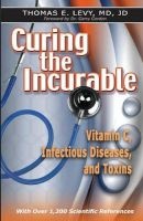Curing the Incurable - Vitamin C, Infectious Diseases, and Toxins (Paperback) - MD Jd Thomas E Levy Photo