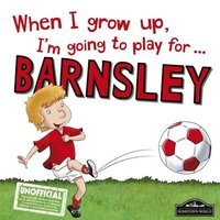 When I Grow Up I'm Going to Play for Barnsley (Hardcover) - Gemma Cary Photo