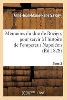 Memoires Du Duc de Rovigo, Pour Servir A L'Histoire de L'Empereur Napoleon. T. 3 (French, Paperback) - Savary a J M R Photo