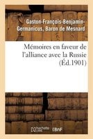 Memoires En Faveur de L'Alliance Avec La Russie (Ed.1901) (French, Paperback) - De Mesnard G F B G Photo