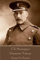 C.E. Montague - Dramatic Values - Essays on Theatre (Paperback) - CE Montague Photo