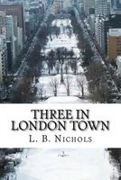 Three in London Town (Paperback) - L B Nichols Photo