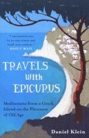 Travels with Epicurus - Meditations from a Greek Island on the Pleasures of Old Age (Paperback) - Daniel Klein Photo