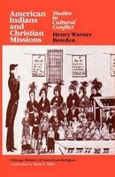 American Indians and Christian Missions - Studies in Cultural Conflict (Paperback, New edition) - Henry Warner Bowden Photo