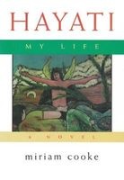 Hayati, My Life - A Novel (Hardcover, 1st ed) - Miriam G Cooke Photo