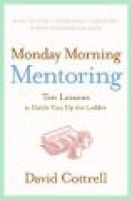 Monday Morning Mentoring - Ten Lessons to Guide You Up the Ladder (Hardcover) - David Cottrell Photo