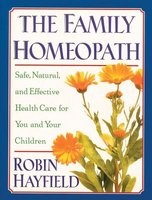 The Family Homeopath - Safe, Natural, and Effective Health Care for You and Your Children (Paperback, Us) - Robin Hayfield Photo