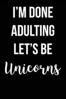 I'm Done Adulting Let's Be Unicorns - Blank Lined Journal - Small 6x9 - Gag Gift (Paperback) - Active Creative Journals Photo