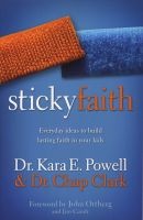 Sticky Faith - Everyday Ideas to Build Lasting Faith in Your Kids (Paperback) - Kara E Powell Photo