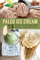 Paleo Ice Cream - 75 Recipes for Rich and Creamy Homemade Scoops and Treats (Paperback) - Ben Hirshberg Photo
