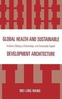 Global Health and Sustainable Development Architecture - Inclusive Dialogue, Partnerships, and Community Capital (Hardcover) - Mei ling Wang Photo