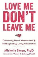 Love Me, Don't Leave Me - Overcoming Fear of Abandonment and Building Lasting, Loving Relationships (Paperback) - Michelle Skeen Photo