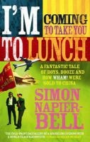I'm Coming to Take You to Lunch - A Fantastic Tale of Boys, Booze and How Wham! Were Sold to China (Paperback, New ed) - Simon Napier Bell Photo