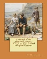 A Romance of the Nineteenth Century. Novel by - W. H. Mallock (Original Classics) (Paperback) - WH Mallock Photo