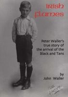 Irish Flames - Peter Waller's True Story of the Arrival of the Black and Tans (Paperback) - John Waller Photo