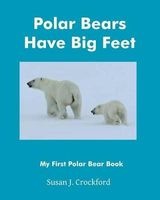 Polar Bears Have Big Feet (Paperback) - Susan J Crockford Photo