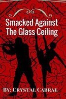 Smacked Against the Glass Ceiling (Paperback) - Crystal Cabrae Photo