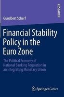 Financial Stability Policy in the Euro Zone - the Political Economy of National Banking Regulation in an Integrating Monetary Union (Hardcover, 2014) - Gundbert Scherf Photo