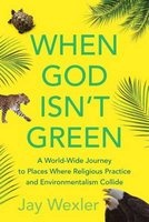 When God Isn't Green - A World-Wide Journey to Places Where Religious Practice and Environmentalism Collide (Paperback) - Jay Wexler Photo