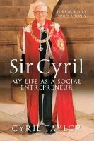 Sir Cyril - My Life as a Social Entrepreneur (Paperback) - Cyril Taylor Photo
