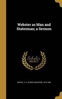 Webster as Man and Statesman; A Sermon (Hardcover) - C a Cyrus Augustus 1813 190 Bartol Photo