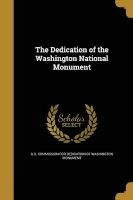 The Dedication of the Washington National Monument (Paperback) - U S Commission for Dedication of Washin Photo