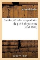 Saintes Decades de Quatrains de Piete Chrestienne (French, Paperback) - De LaBadie J Photo