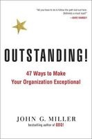 Outstanding! - 47 Ways to Make Your Organization Exceptional (Paperback) - John G Miller Photo