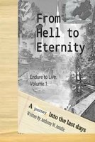 From Hell to Eternity - A Journey Into the Last Days (Paperback) - Anthony W Antolic Photo