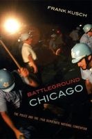 Battleground Chicago - The Police and the 1968 Democratic National Convention (Paperback, Univ of Chicago) - Frank Kusch Photo