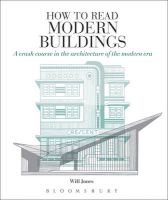 How to Read Modern Buildings - A Crash Course in the Architecture of the Modern Era (Paperback) - Will Jones Photo