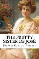 The Pretty Sister of Jose  (Paperback) - Frances Hodgson Burnett Photo