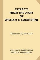 Extracts from the Diary of William C. Lobenstine - December 31, 1851-1858 (Paperback) - William C Lobenstine Photo