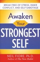Awaken Your Strongest Self - Break Free of Stress, Inner Conflict, and Self-Sabotage (Paperback, 2nd Revised edition) - Neil Fiore Photo