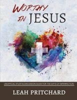 Worthy in Jesus - Unofficial Study & Discussion Guide for the Gifts of Imperfection (Paperback) - Leah Pritchard Photo