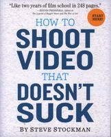 How to Shoot Video That Doesn't Suck (Paperback) - Steve Stockman Photo