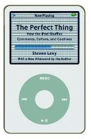 The Perfect Thing - How the iPod Shuffles Commerce, Culture, and Coolness (Paperback) - Steven Levy Photo