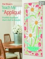 's Teach Me to Applique - Fusible Applique That's Soft and Simple (Paperback) - Pat Sloan Photo