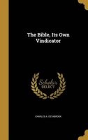 The Bible, Its Own Vindicator (Hardcover) - Charles A Estabrook Photo