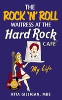 The Rock 'n' Roll Waitress at the Hard Rock Cafe - My Life (Hardcover) - Rita Gilligan Photo