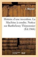 Histoire D'Une Invention. La Machine a Coudre. Notice Sur Barthelemy Thimonnier (French, Paperback) - J Meyssin Photo