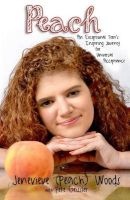 Peach - An Exceptional Teen's Inspiring Journey for Universal Acceptance (Paperback) - Jenevieve Peach Woods Photo