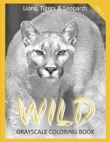 Wild Grayscale Coloring Book Vol.1 Lions, Tigers & Leopards - (Animal Coloring Book) (Photo Coloring Book) (Paperback) - Wild Grayscale Coloring Books Photo
